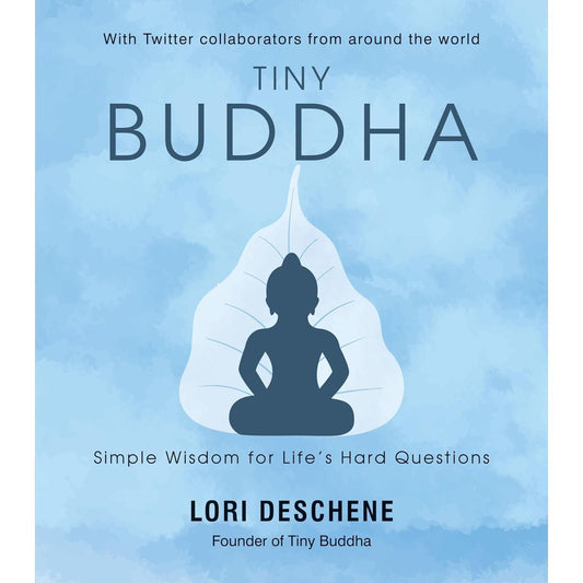 Tiny Buddha: Simple Wisdom For Life’s Hard Questions