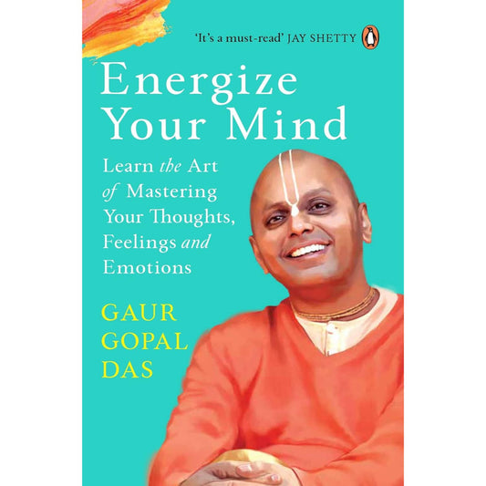 Energize Your Mind: Learn The Art Of Mastering Your Thoughts, Feelings And Emotions