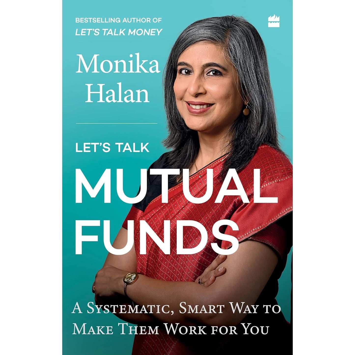 Let's Talk Mutual Funds : A Systematic, Smart Way to Make Them Work for You